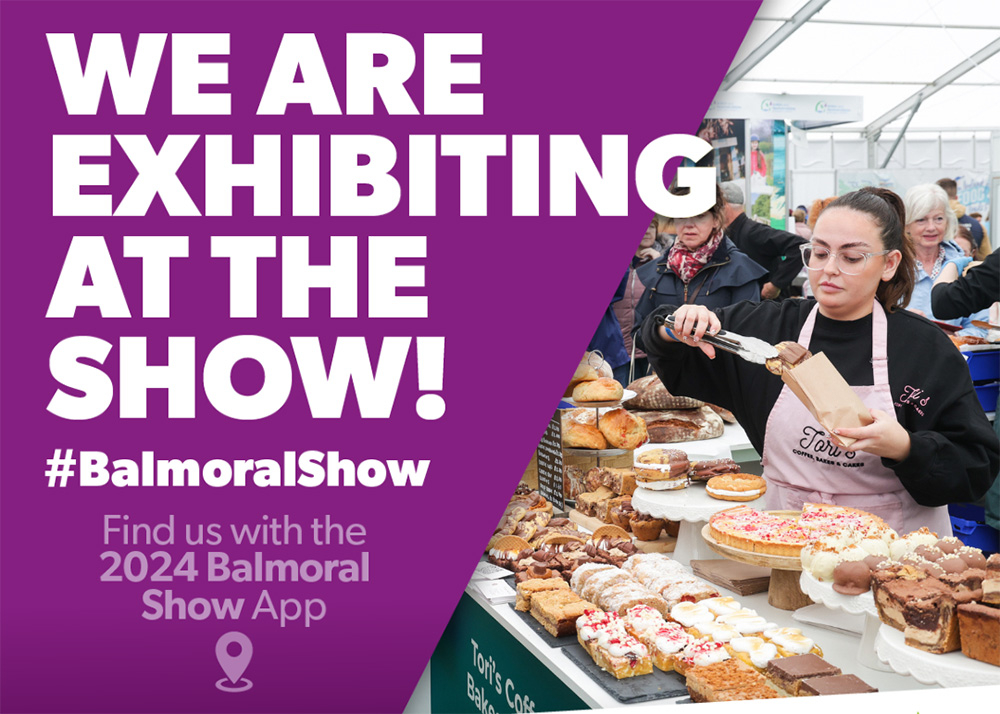 We are exhibiting at the Balmoral show!